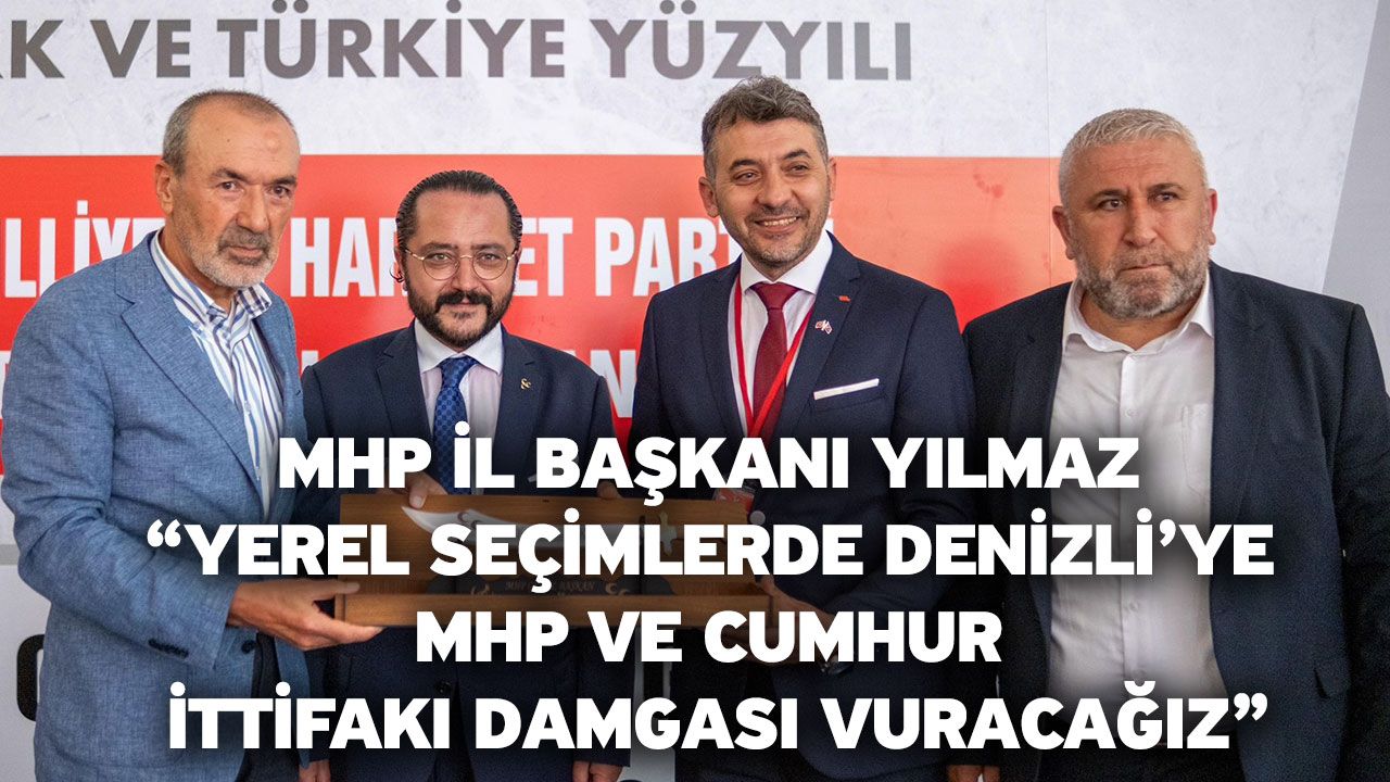 MHP İl Başkanı Yılmaz “Yerel seçimlerde Denizli’ye MHP ve Cumhur İttifakı damgası vuracağız”