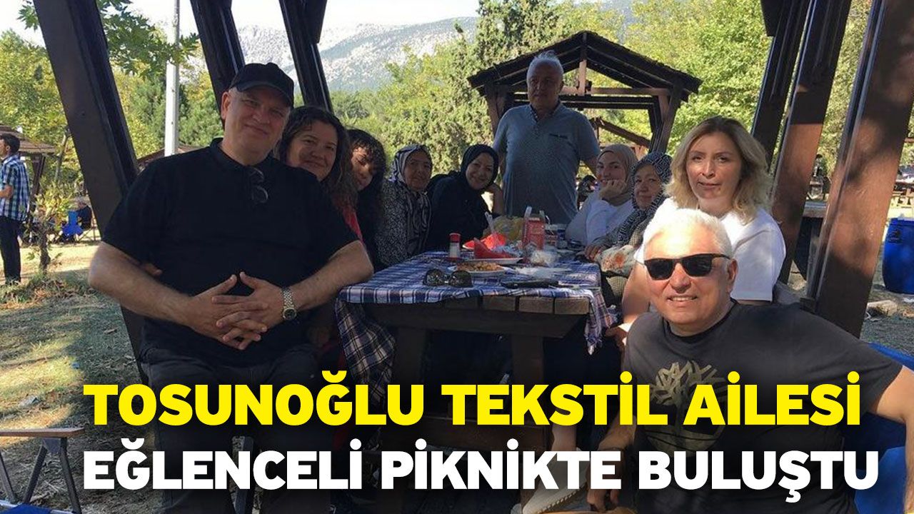 Tosunoğlu Tekstil Ailesi Eğlenceli Piknikte Buluştu