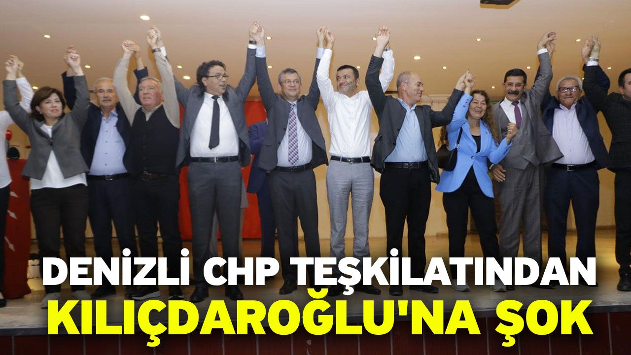 Denizli CHP teşkilatından Kılıçdaroğlu'na şok