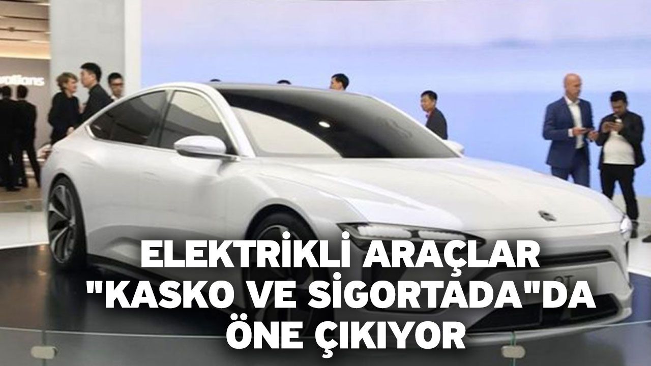 Elektrikli Araçlar "Kasko Ve Sigortada" Da Öne Çıkıyor