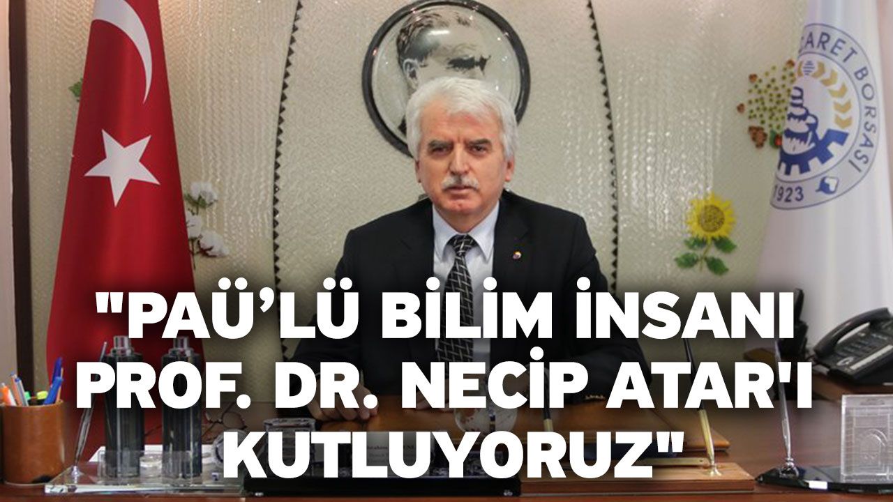 "PAÜ’lü bilim insanı prof. Dr. Necip Atar'ı kutluyoruz"