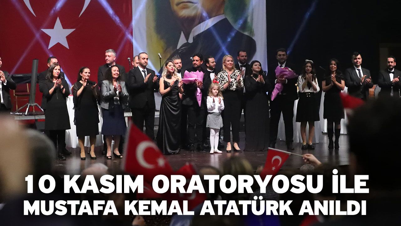 10 Kasım Oratoryosu İle Mustafa Kemal Atatürk Anıldı