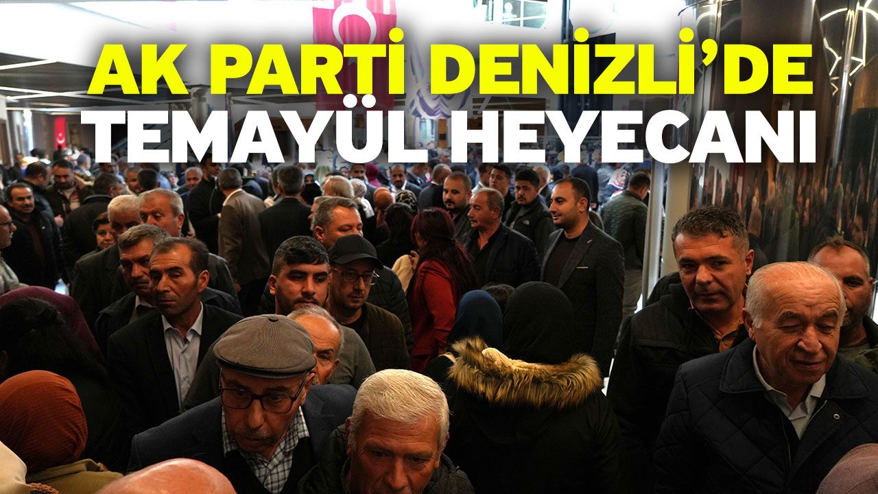 AK Parti Denizli’de temayül heyecanı