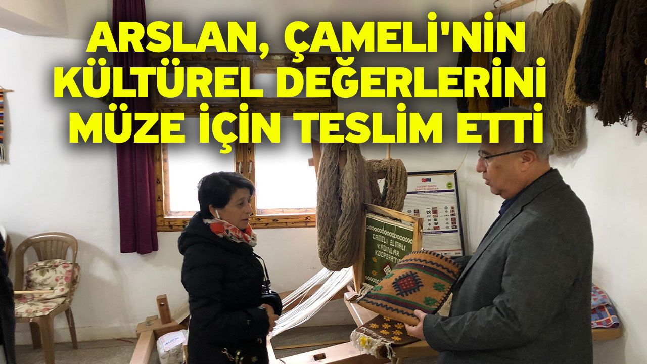 Arslan, Çameli'nin kültürel değerlerini müze için teslim etti