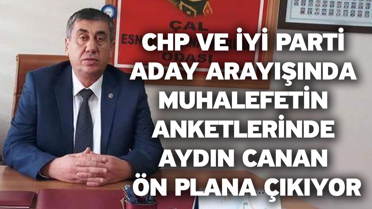 CHP ve İYİ Parti Aday Arayışında Muhalefetin Anketlerinde Aydın Canan Ön Plana Çıkıyor