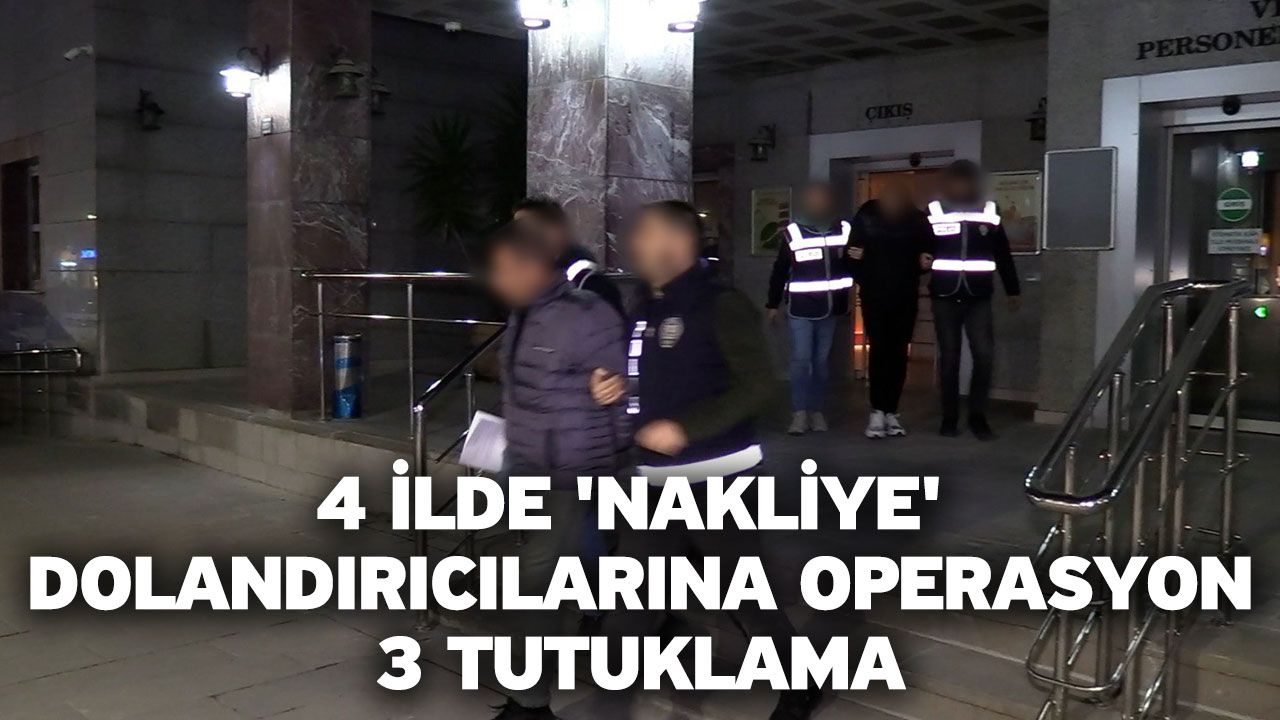 4 İlde 'Nakliye' Dolandırıcılarına Operasyon: 3 Tutuklama