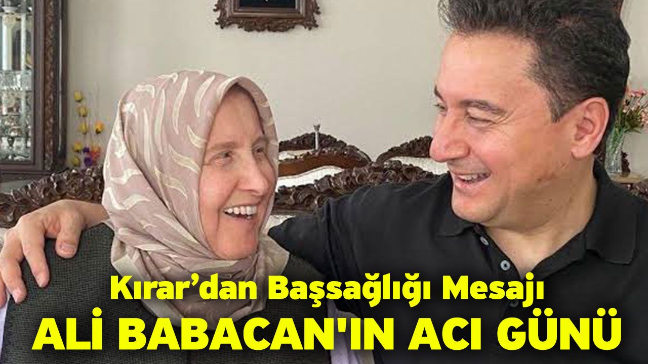 Ali Babacan'ın acı günü! Kırar’dan başsağlığı mesajı
