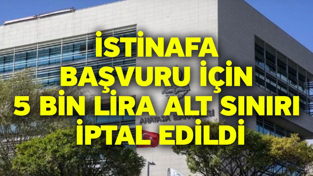İstinafa başvuru için 5 bin lira alt sınırı iptal edildi