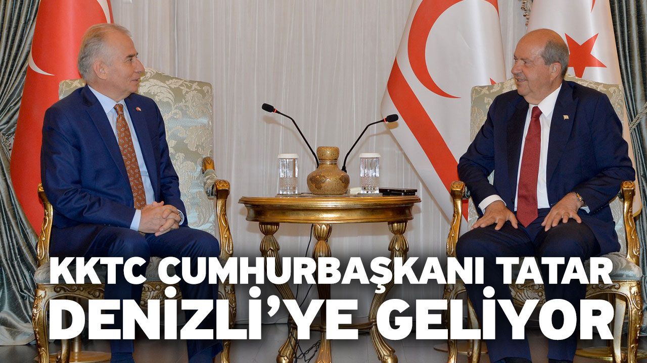 KKTC Cumhurbaşkanı Tatar, Denizli’ye geliyor