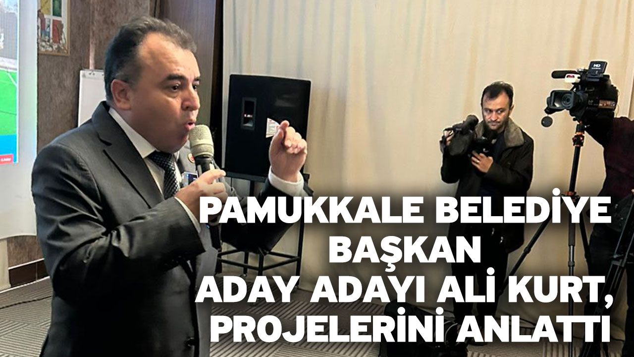 Pamukkale Belediye Başkan Aday Adayı Ali Kurt, Projelerini Anlattı