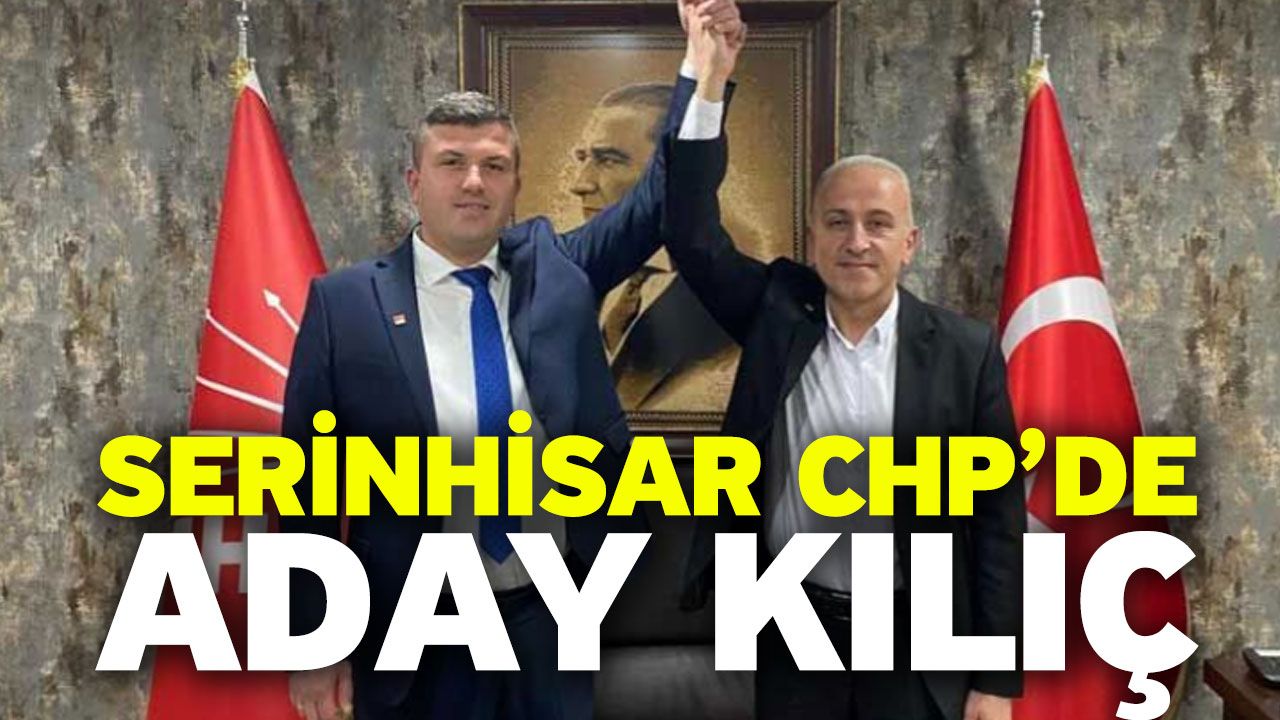 Serinhisar CHP’de Aday Kılıç
