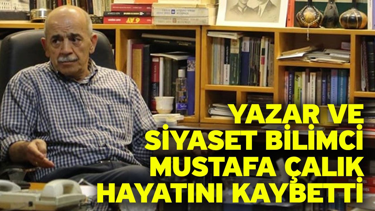 Yazar Ve Siyaset Bilimci Mustafa Çalık Hayatını Kaybetti