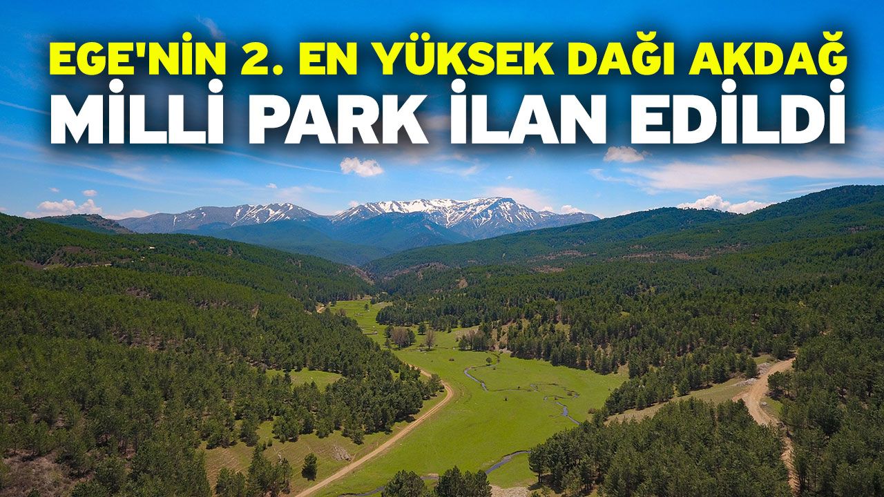 Ege'nin 2. En yüksek dağı Akdağ, Milli Park İlan Edildi