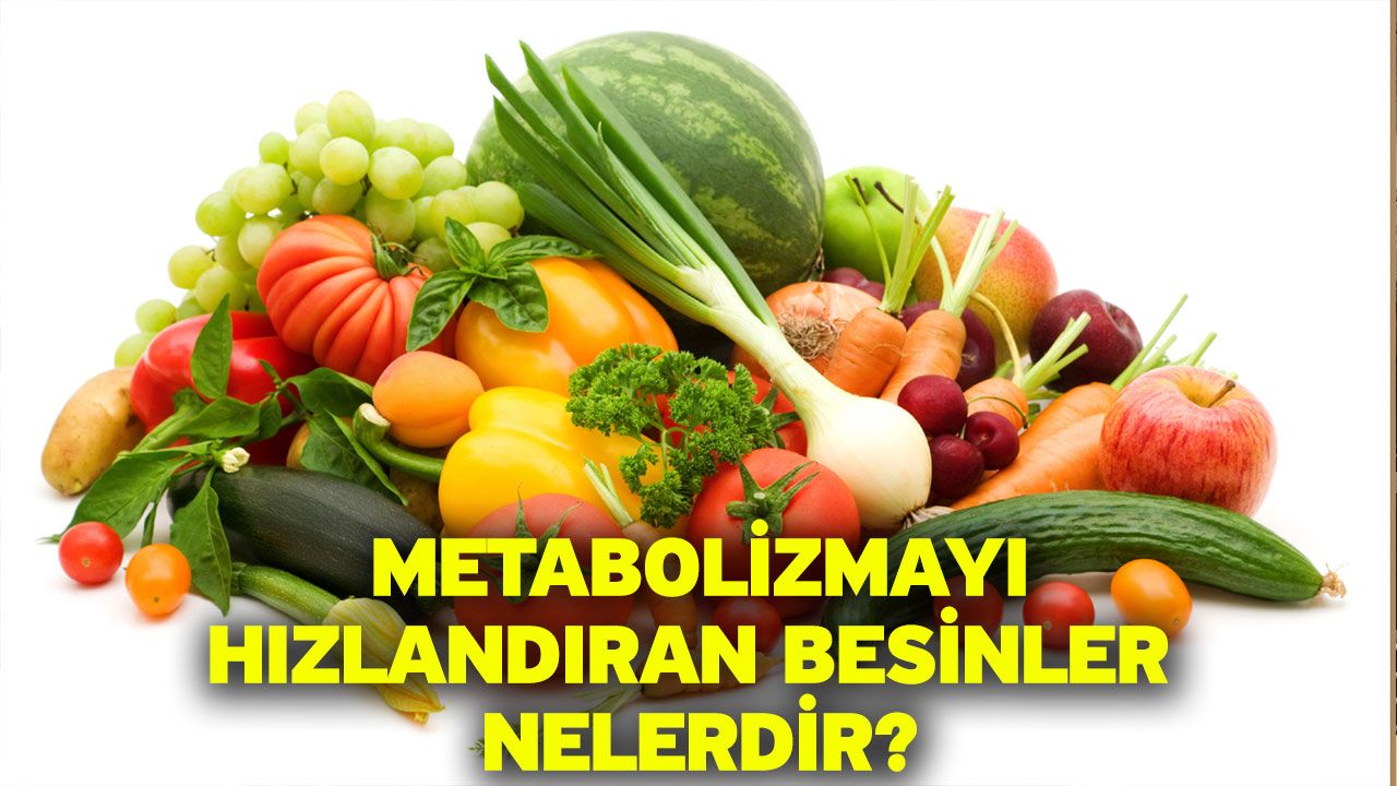 Metabolizmayı Hızlandıran Besinler nelerdir?