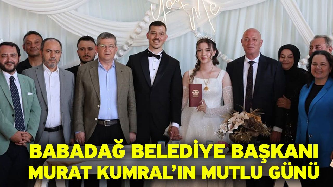 Babadağ Belediye Başkanı Murat Kumral’ın Mutlu Günü