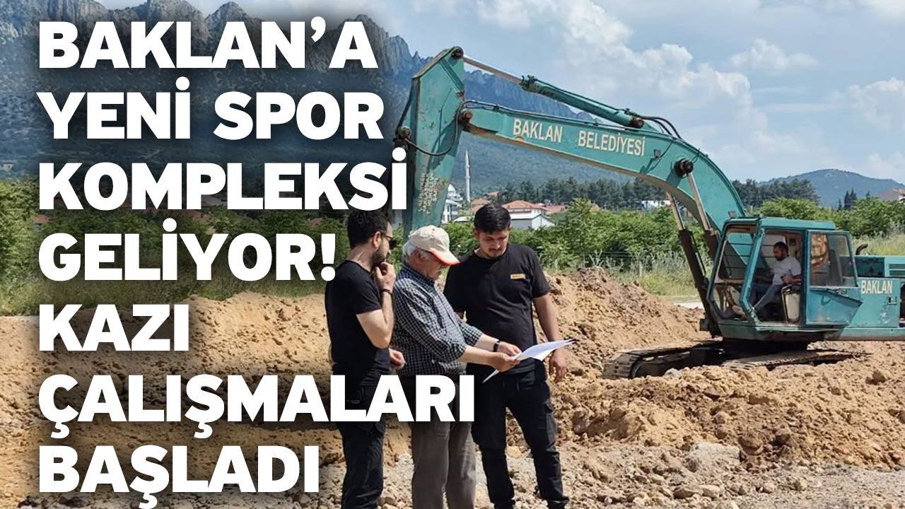 Baklan’a Yeni Spor Kompleksi Geliyor! Kazı Çalışma