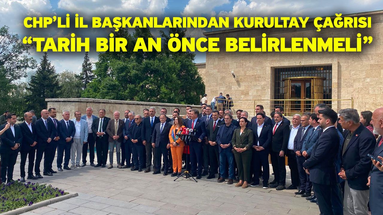 CHP’li İl Başkanlarından Kurultay Çağrısı “Tarih B