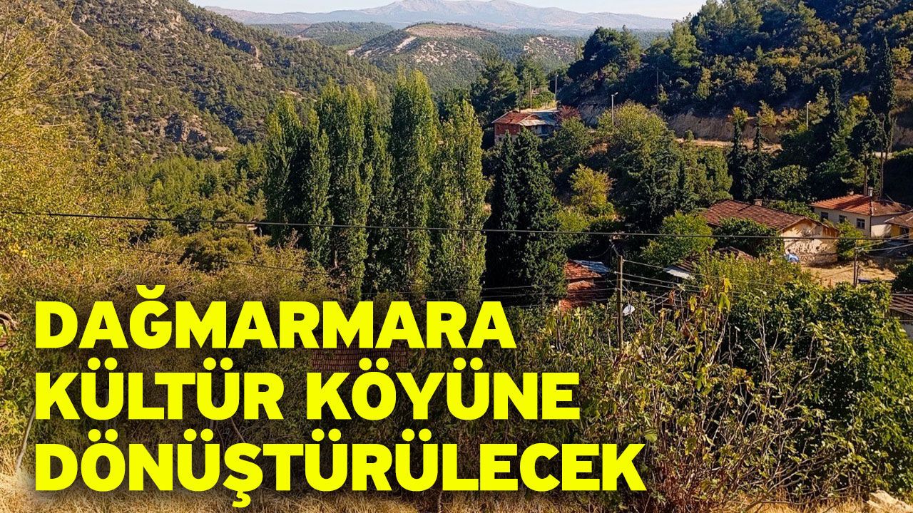Dağmarmara kültür köyüne dönüştürülecek