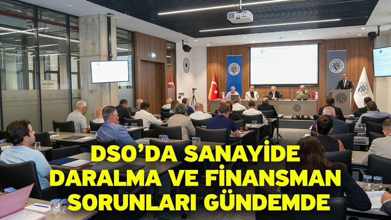 DSO’da Sanayide Daralma ve Finansman Sorunları Gün