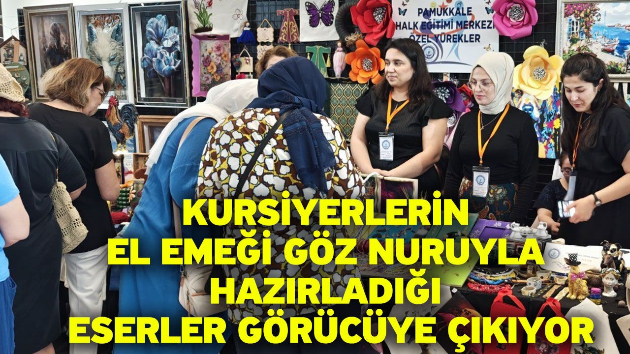 Kursiyerlerin el emeği göz nuruyla hazırladığı eserler görüc