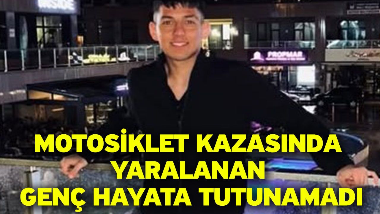 Motosiklet kazasında yaralanan genç hayata tutunamadı