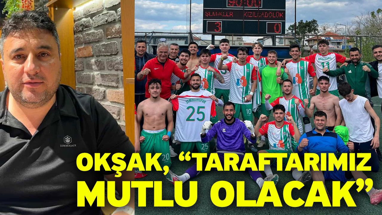 Okşak, “Taraftarımız mutlu olacak”