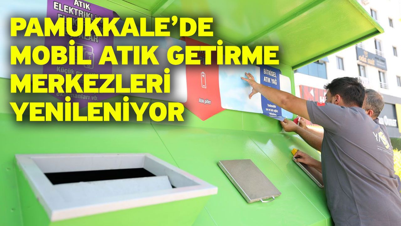 Pamukkale’de Mobil Atık Getirme Merkezleri Yenilen