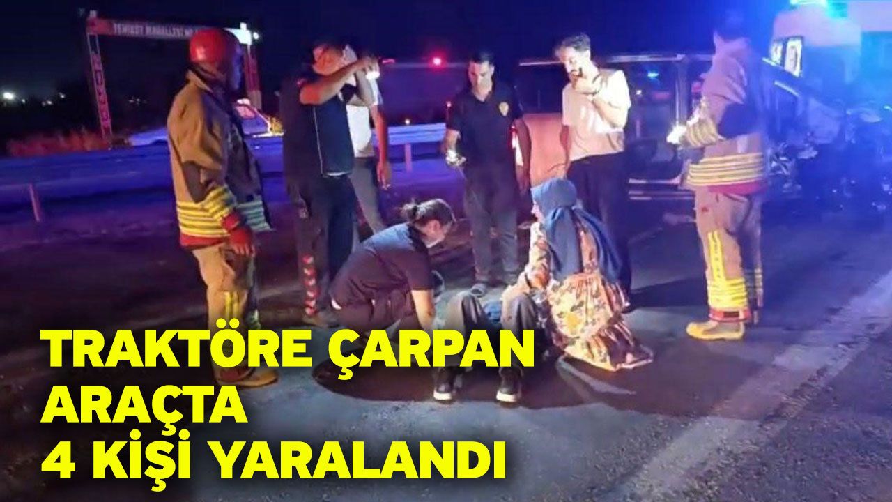 Traktöre çarpan araçta 4 kişi yaralandı