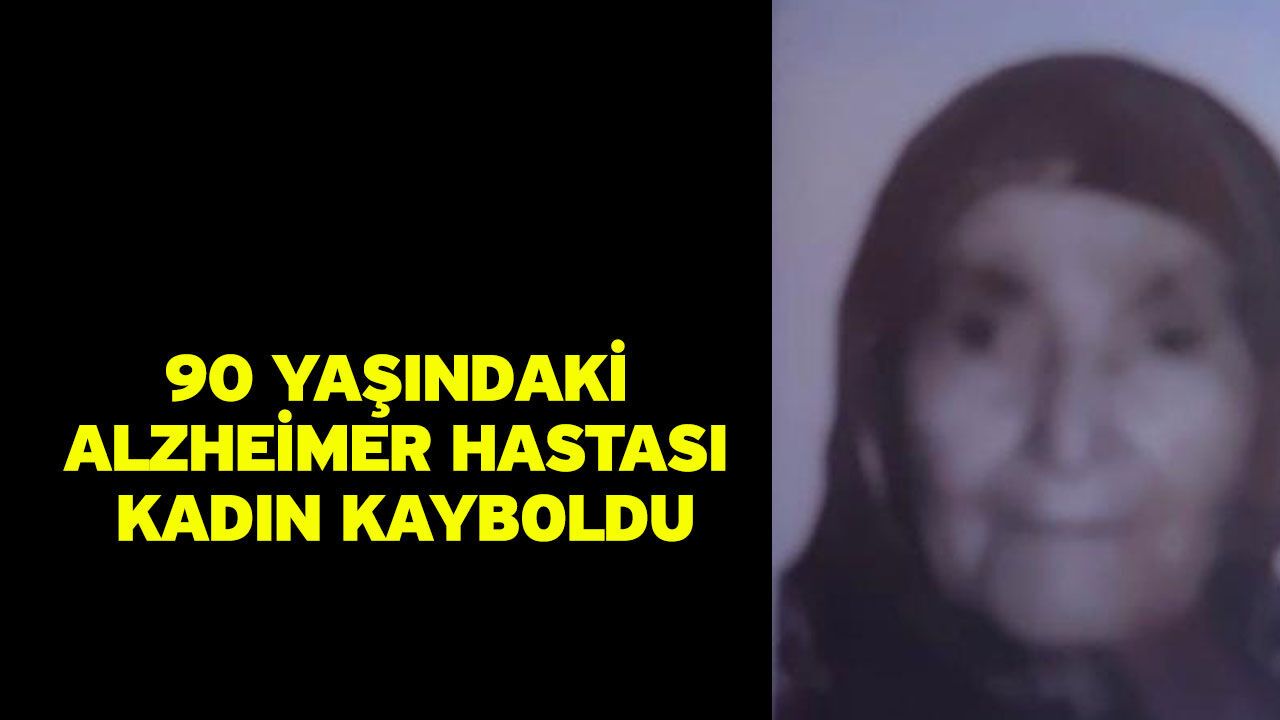 90 yaşındaki Alzheimer hastası kadın kayboldu