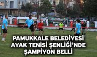 Pamukkale Belediyesi Ayak Tenisi Şenliği’nde Şampiyon Belli