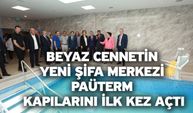 Beyaz cennetin yeni şifa merkezi PAÜTERM kapılarını ilk kez açtı