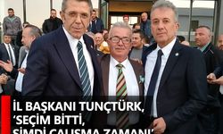 İl Başkanı Tunçtürk, ‘Seçim bitti, şimdi çalışma zamanı’