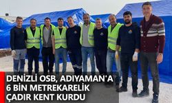 Denizli OSB, Adıyaman'a 6 bin metrekarelik çadır kent kurdu
