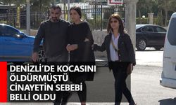 Denizli’de kocasını öldürmüştü! Cinayetin sebebi belli oldu