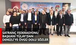 Satranç Federasyonu Başkanı Tülay'dan Denizli'ye Övgü Dolu Sözler