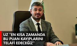 Uz “En kısa zamanda bu puan kayıplarını telafi edeceğiz"