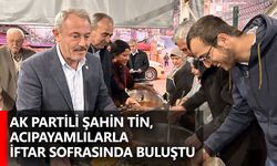 AK Partili Şahin Tin, Acıpayamlılarla iftar sofrasında buluştu