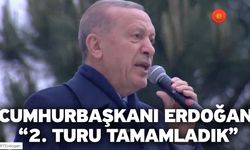 Cumhurbaşkanı Erdoğan “2. Turu tamamladık”