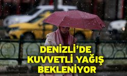 Denizli’ye kuvvetli yağış uyarısı