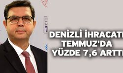 Denizli ihracatı Temmuz'da yüzde 7,6 arttı