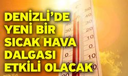 Denizli'de yeni haftada sıcaklıklar yükseliyor