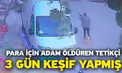 Para için adam öldüren tetikçi 3 gün keşif yapmış