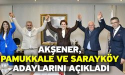 Akşener, Pamukkale Ve Sarayköy Adaylarını Açıkladı