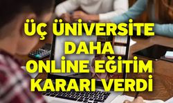Üç Üniversite Daha Online Eğitim Kararı Verdi