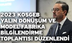 2023 KOSGEB Yalın Dönüşüm Ve Model Fabrika Bilgilendirme Toplantısı Düzenlendi