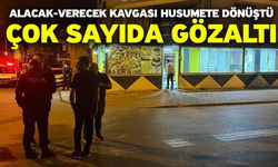 Alacak-verecek kavgası husumete dönüştü! Çok sayıda gözaltı