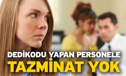 Dedikodu Yapan Personele Tazminat Yok