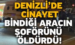 Denizli’de cinayet! Bindiği aracın şoförünü öldürdü!