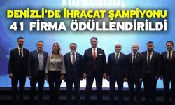 Denizli’de ihracat şampiyonu 41 firma ödüllendirildi