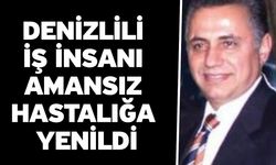 Denizlili İş İnsanı Amansız Hastalığa Yenildi